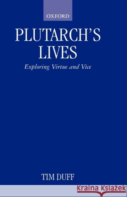 Plutarch's Lives: Exploring Virtue and Vice Duff, Tim 9780199252749 Oxford University Press