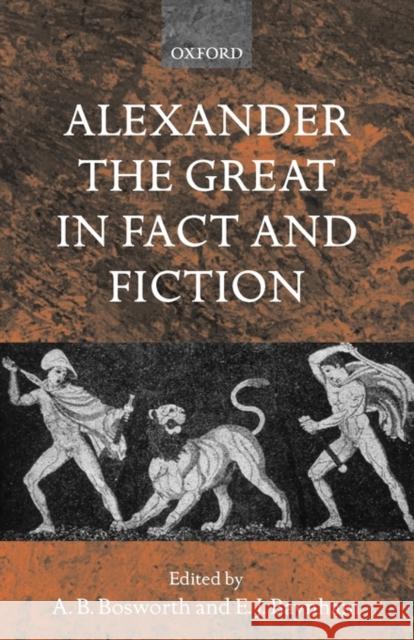 Alexander the Great in Fact and Fiction Albert Brian Bosworth E. J. Baynham 9780199252756 Oxford University Press