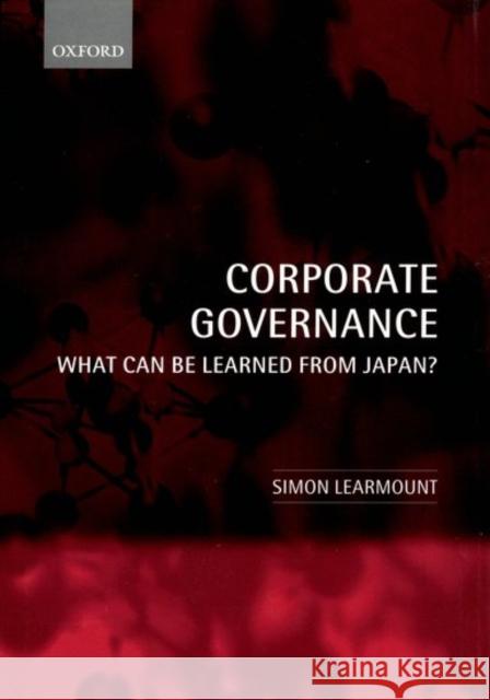 Corporate Governance: What Can Be Learned from Japan? Learmount, Simon 9780199252916 Oxford University Press