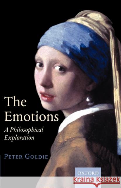 The Emotions: A Philosophical Exploration Goldie, Peter 9780199253043 Oxford University Press