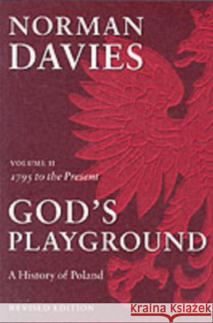 God's Playground A History of Poland: Volume II: 1795 to the Present Davies Norman 9780199253401 Oxford University Press