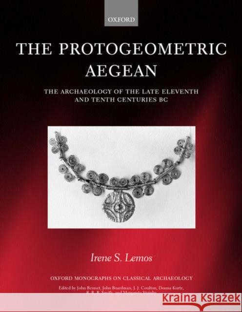 The Protogeometric Aegean: The Archaeology of the Late Eleventh and Tenth Centuries BC Lemos, Irene S. 9780199253449 Oxford University Press