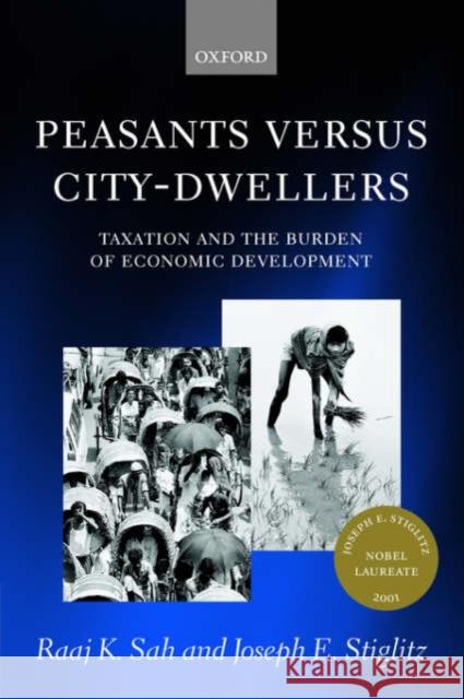 Peasants Versus City-Dwellers: Taxation and the Burden of Economic Development Sah, Raaj K. 9780199253579 Oxford University Press