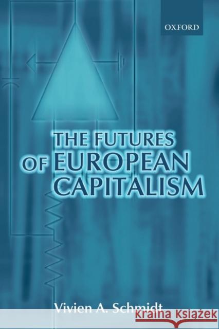 The Futures of European Capitalism Vivien A. Schmidt 9780199253685 0