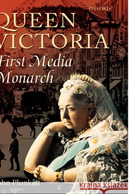 Queen Victoria: First Media Monarch Plunkett, John 9780199253920 Oxford University Press