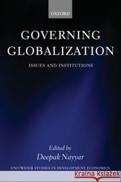 Governing Globalization: Issues and Institutions Nayyar, Deepak 9780199254040 Oxford University Press