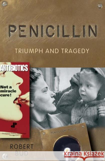 Penicillin: Triumph and Tragedy Bud, Robert 9780199254064 0