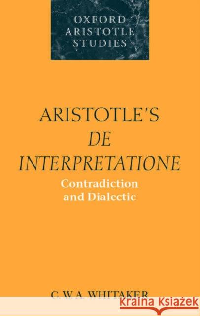 Aristotle's de Interpretatione: Contradiction and Dialectic Whitaker, C. W. a. 9780199254194 Oxford University Press