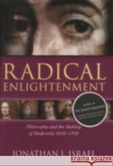 Radical Enlightenment: Philosophy and the Making of Modernity 1650-1750 Israel, Jonathan I. 9780199254569 Oxford University Press