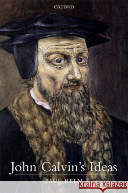 John Calvin's Ideas Paul Helm 9780199255696 Oxford University Press