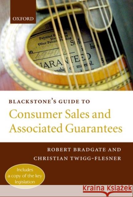 Blackstone's Guide to Consumer Sales and Associated Guarantees Robert Bradgate Christian Twigg-Flesner 9780199255948 BLACKSTONE PRESS LTD