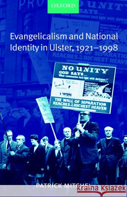 Evangelicalism and National Identity in Ulster, 1921-1998 Patrick Mitchel 9780199256150