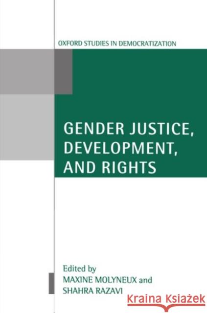 Gender Justice, Development, and Rights Maxine Molyneux Shahra Razavi 9780199256457 Oxford University Press