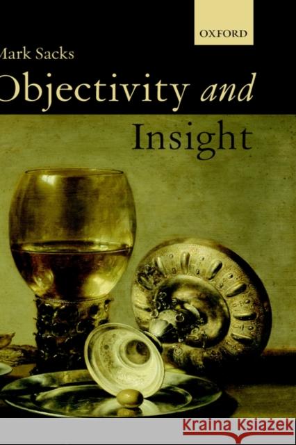 Objectivity and Insight Mark Sacks 9780199256655 Oxford University Press