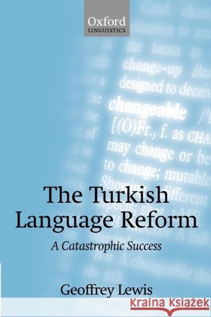 The Turkish Language Reform: A Catastrophic Success Lewis, Geoffrey 9780199256693