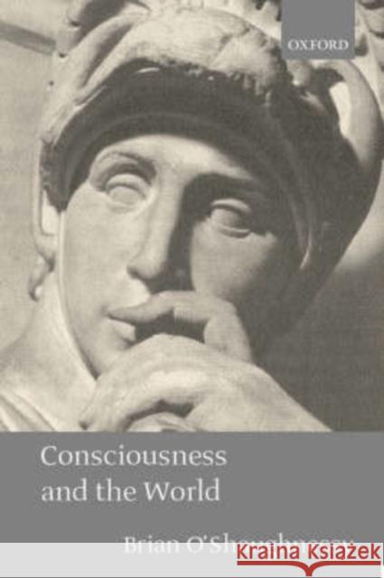 Consciousness and the World Brian O'Shaughnessy 9780199256723