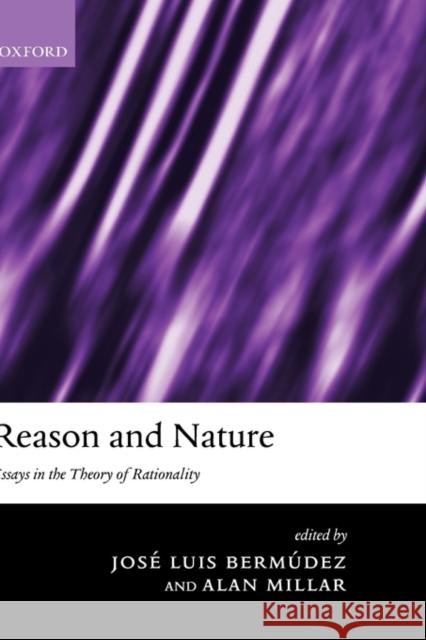 Reason and Nature: Essays in the Theory of Rationality Bermúdez, José Luis 9780199256839 Oxford University Press