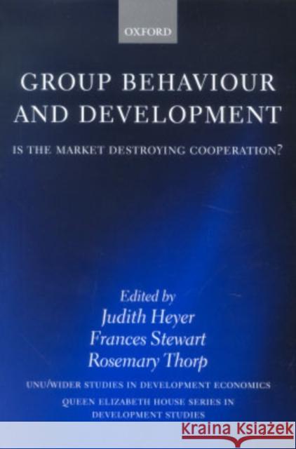 Group Behaviour and Development: Is the Market Destroying Cooperation? Heyer, Judith 9780199256921 Oxford University Press, USA