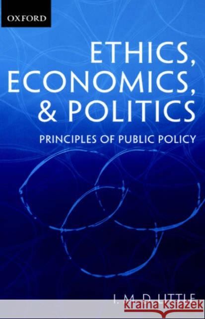 Ethics, Economics, and Politics: Some Principles of Public Policy Little, I. M. D. 9780199257041 Oxford University Press