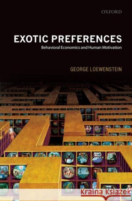 Exotic Preferences: Behavioral Economics and Human Motivation Loewenstein, George 9780199257089 OXFORD UNIVERSITY PRESS