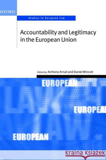 Accountability and Legitimacy in the European Union Anthony Arnull Daniel Wincott 9780199257102