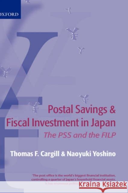 Postal Savings and Fiscal Investment in Japan: The Pss and the Filp Cargill, Thomas F. 9780199257348