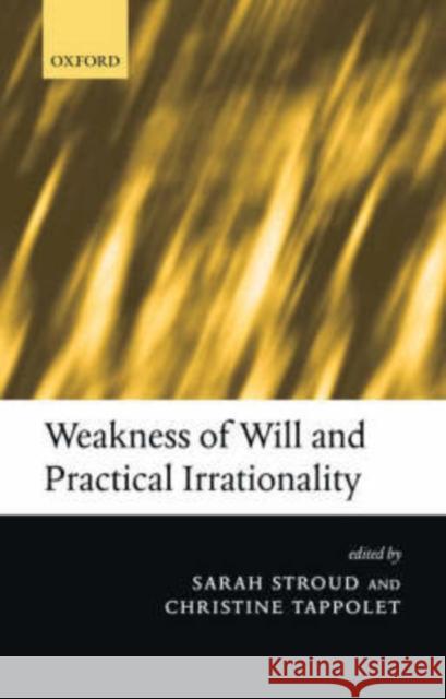 Weakness of Will and Practical Irrationality Sarah Stroud Christine Tappolet 9780199257362 Oxford University Press, USA