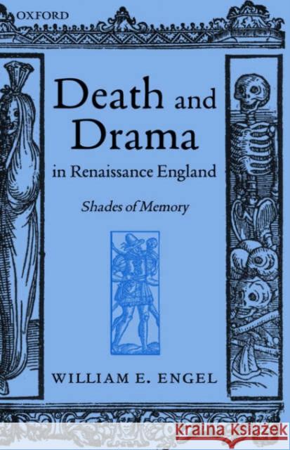 Death and Drama in Renaissance England: Shades of Memory Engel, William 9780199257621 Oxford University Press