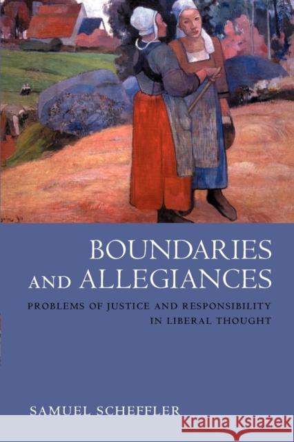 Boundaries and Allegiances: Problems of Justice and Responsibility in Liberal Thought Scheffler, Samuel 9780199257676