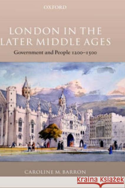 London in the Later Middle Ages: Government and People 1200-1500 Barron, Caroline M. 9780199257775