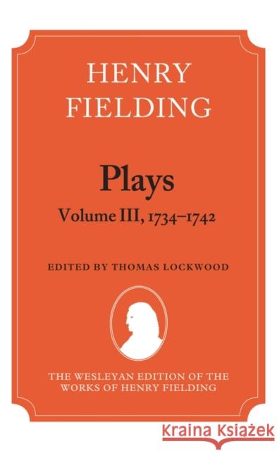 Henry Fielding - Plays, Volume III 1734-1742 Thomas Lockwood 9780199257911
