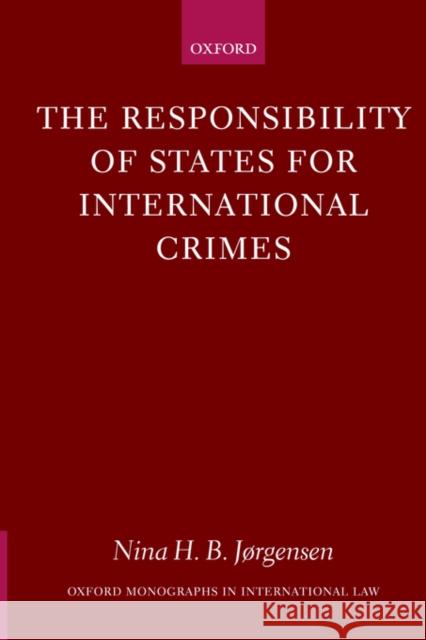 The Responsibility of States for International Crimes Nina H. B. Jorgensen 9780199258000 Oxford University Press, USA