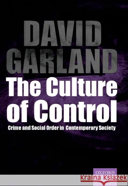 The Culture of Control : Crime and Social Order in Contemporary Society David Garland 9780199258024