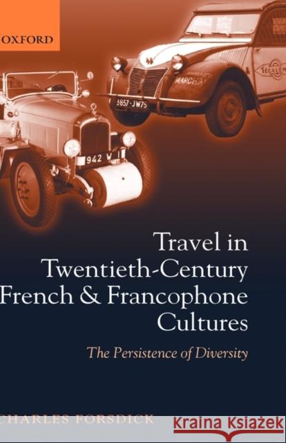 Travel in Twentieth-Century French and Francophone Cultures: The Persistence of Diversity Forsdick, Charles 9780199258291 Oxford University Press