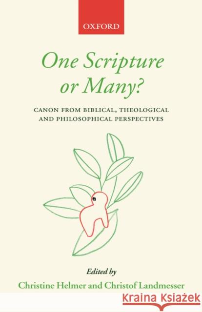 One Scripture or Many? : Canon from Biblical, Theological, and Philosophical Perspectives Christine Helmer Christof Landmesser 9780199258635 