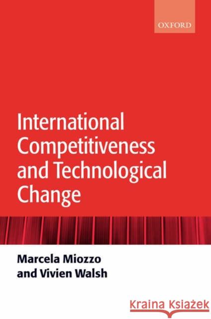 International Competitiveness and Technological Change Marcela Miozzo Vivien Walsh 9780199259236 Oxford University Press, USA