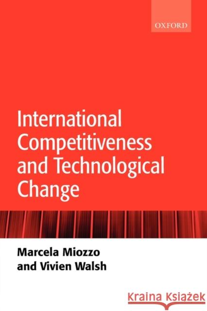 International Competitiveness and Technological Change Marcela Miozzo Vivien Walsh 9780199259243 Oxford University Press, USA