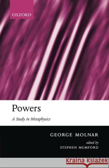 Powers: A Study in Metaphysics Molnar, George 9780199259786 Oxford University Press, USA