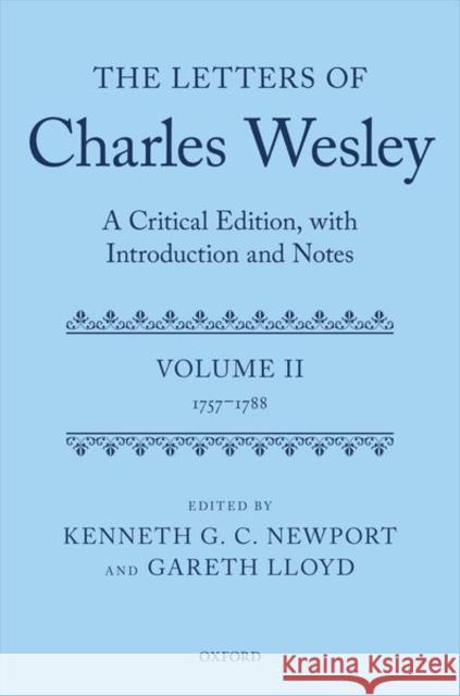 The Letters of Charles Wesley: A Critical Edition, with Introduction and Notes: Volume 2 (1757-1788) Kenneth G. C. Newport Gareth Lloyd 9780199259977 Oxford University Press, USA
