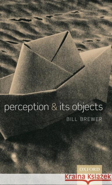 Perception and Its Objects Brewer, Bill 9780199260256