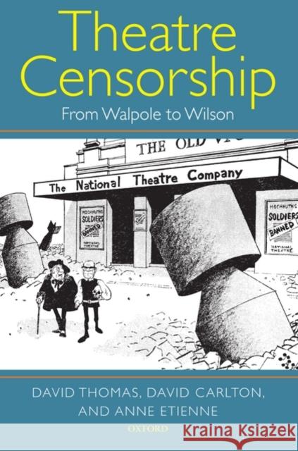 Theatre Censorship : From Walpole to Wilson David Thomas David Carlton Anne Etienne 9780199260287 