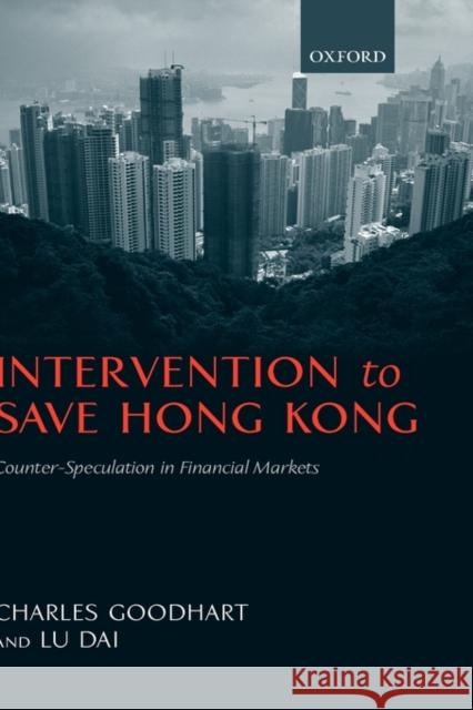 Intervention to Save Hong Kong: Counter-Speculation in Financial Markets Goodhart, Charles 9780199261109 Oxford University Press, USA