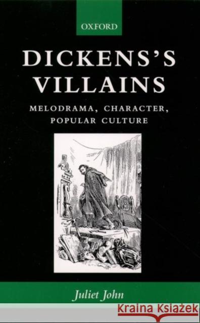 Dickens's Villains: Melodrama, Character, Popular Culture John, Juliet 9780199261376