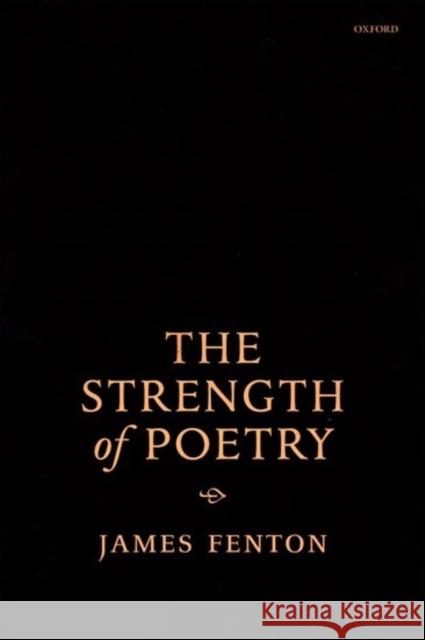 The Strength of Poetry James Fenton 9780199261390 OXFORD UNIVERSITY PRESS