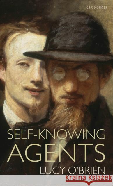 Self-Knowing Agents Lucy O'brien 9780199261482 OXFORD UNIVERSITY PRESS