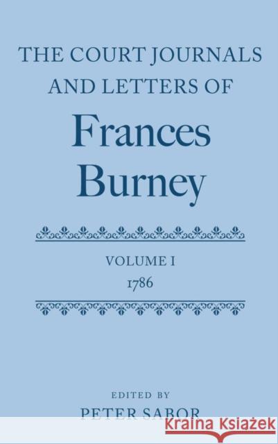 The Court Journals and Letters of Frances Burney: Volume I: 1786 Sabor, Peter 9780199261604