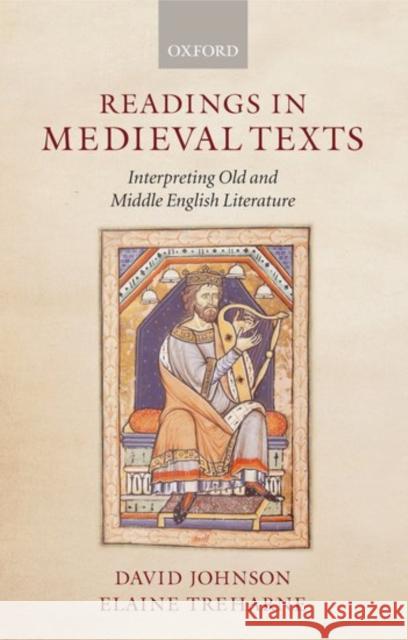 Readings in Medieval Texts: Interpreting Old and Middle English Literature Johnson, David F. 9780199261635 0