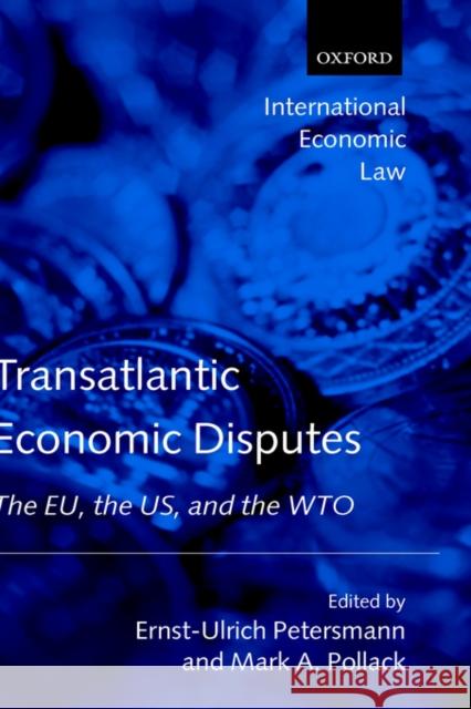 Transatlantic Economic Disputes: The Eu, the Us, and the Wto Petersmann, Ernst-Ulrich 9780199261727
