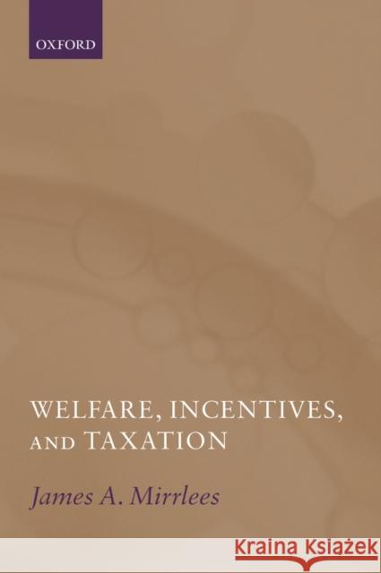 Welfare, Incentives, and Taxation James A. Mirrlees 9780199261819 OXFORD UNIVERSITY PRESS