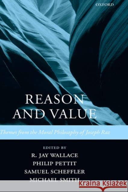 Reason and Value: Themes from the Moral Philosophy of Joseph Raz Wallace, R. Jay 9780199261888 Oxford University Press, USA